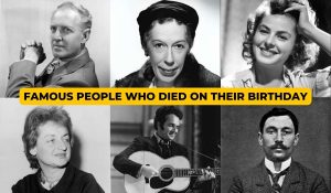 Famous People Who Died On Their Birthday