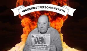 The most unlucky person in the world